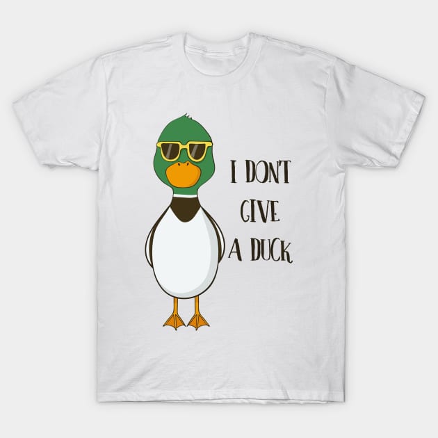 I Don't Give A Duck- Funny Duck Gift T-Shirt by Dreamy Panda Designs